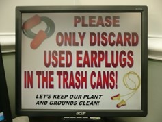 please only discard used earplugs in the trash cans! let's keep our plant and grounds clean! sign