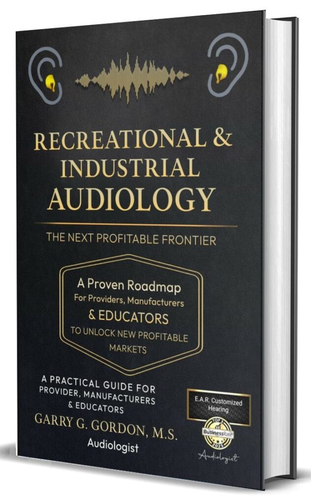Recreational and Industrial Audiology - the Next Profitable Frontier, by Garry G. Gordon, M.S. Book cover, hearing health care